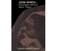 Louise Leaphart James John Africa...Childhood Untold Until Today (Tascabile)