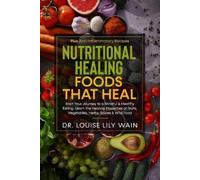 Louise Lily Wain Nutritional Healing Foods That Heal (Tascabile)