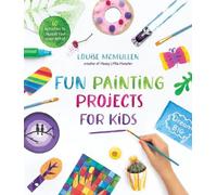Louise McMullen Fun Painting Projects for Kids (Tascabile)