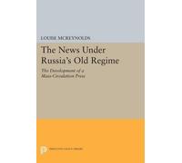 Louise McReynolds The News under Russia's Old Regime (Tascabile)