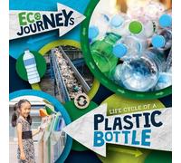 Louise Nelson Life Cycle of a Plastic Bottle (Tascabile) Eco Journeys