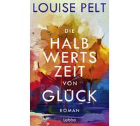Louise Pelt Die Halbwertszeit von Glück: Roman. Ein lebensklu (Copertina rigida)