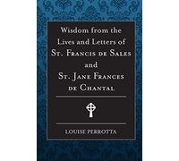 Louise Perrotta Wisdom from the Lives and Letters of St Francis de S (Tascabile)
