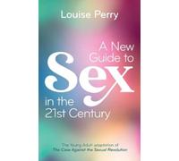 Louise Perry A New Guide to Sex in the 21st Century (Copertina rigida)