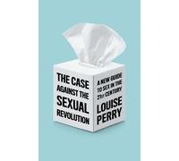 Louise Perry The Case Against the Sexual Revolution (Tascabile)