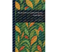 Louise Shelton Beautiful Gardens in America (Copertina rigida)