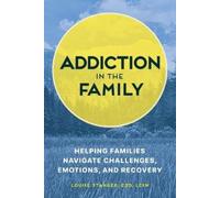 Louise Stanger EDD, LCSW Addiction in the Family (Tascabile)