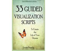 33 Guided Visualization Scripts to Create the Life of Your Dreams: 3