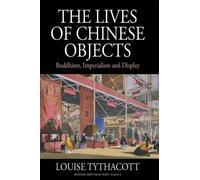 Louise Tythacott The Lives of Chinese Objects (Copertina rigida)