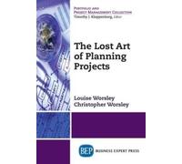 Louise Worsley Christopher Worsley The Lost Art of Planning Projects (Tascabile)