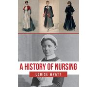 Louise Wyatt A History of Nursing (Tascabile)