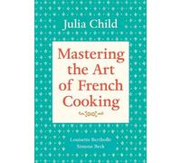 Louisette Bertholle Julia Child Mastering the Art of French Cookin (Tascabile)