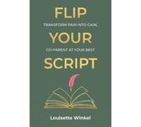 Louisette Winke Flip Your Script, Transform Pain into Gain, Co-paren (Tascabile)