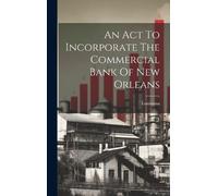 Louisiana An Act To Incorporate The Commercial Bank Of New Or (Copertina rigida)