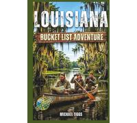 Louisiana Bucket List Adventure Guide: Explore Iconic Landmarks, Experiences and Local Hidden Gems