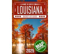 Louisiana Bucket List: Set Off on 120 Epic Adventures and Discover Incredible Destinations to Live Out Your Dreams While Creating Unforgettable Memories that Will Last a Lifetime (Map Included)