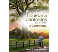 Louisiana Cantrelles 1720-2024 A Genealogy