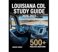 Louisiana CDL Study Guide 2026-2027: Full Content Breakdown with 500+ Practice questions, Answer Keys, and Detailed Explanations