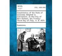 Louisiana Constitution of the State of Louisiana Adopted in Conventi (Tascabile)