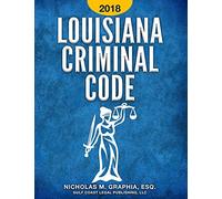 Louisiana Criminal Code 2018: Title 14 of the Louisiana Revised Statutes