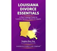 Louisiana Divorce Essentials: A Plain Language Guide for Louisiana Spouses, Parents & Litigants
