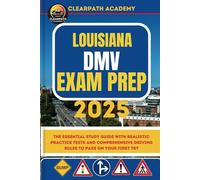 Louisiana DMV Exam Prep 2025: The Essential Study Guide with Realistic Practice Tests and Comprehensive Driving Rules to Pass on Your First Try