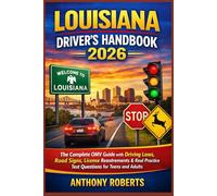 Louisiana Driver’s Handbook 2026: The Complete OMV Guide with Driving Laws, Road Signs, License Requirements & Real Practice Test Questions for Teens and Adults