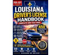 Louisiana Driver's License Handbook 2026-2027: Complete OMV Test Prep with 450 Practice Questions, Road Signs, Traffic Laws for New and Renewal Applicants (Teens & Adults Guide)