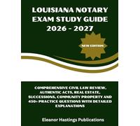 Louisiana Notary Exam Study Guide 2026 - 2027: Comprehensive Civil Law Review, Authentic Acts, Real Estate, Successions, Community Property and 450+ Practice Questions with Detailed Explanations