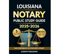 LOUISIANA NOTARY PUBLIC STUDY GUIDE: The Most Updated Exam Prep With 800+ Practice Questions, 5 Full Length Practice Test And In-Depth Explanations To Help You Pass With Confidence.