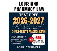Louisiana Pharmacy Law Test Prep 2026-2027: Complete Review with Proven Technique, Full-Length Practice Questions and In-Depth Answer Explanations to Ace MPJE Exam