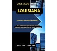 LOUISIANA REAL ESTATE LICENSE EXAM PREP: Your Complete Study Guide with Practice Questions, State Laws, and Test-Taking Strategies