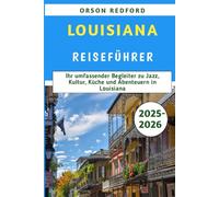 Louisiana Reiseführer 2025-2026: Ihr umfassender Begleiter zu Jazz, Kultur, Küche und Abenteuern in Louisiana