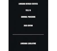 LOUISIANA REVISED STATUTES TITLE 15 CRIMINAL PROCEDURE 2025 EDITION