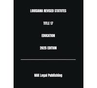 LOUISIANA REVISED STATUTES TITLE 17 EDUCATION 2025 EDITION