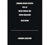 LOUISIANA REVISED STATUTES TITLE 32 MOTOR VEHICLES AND TRAFFIC REGULATION 2025 EDITION