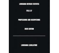 LOUISIANA REVISED STATUTES TITLE 37 PROFESSIONS AND OCCUPATIONS 2025 EDITION