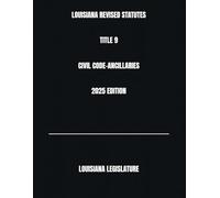 LOUISIANA REVISED STATUTES TITLE 9 CIVIL CODE-ANCILLARIES 2025 EDITION