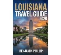 LOUISIANA TRAVEL GUIDE 2026: Insider Tips, Must-See Attractions, Hidden Gems, Food & Festivals, and Smart Itineraries for an Unforgettable Trip