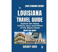 LOUISIANA TRAVEL GUIDE: Explore the Heart, Culture, Soul, and Flavor of the Bayou State