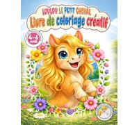 Loulou le Petit Cheval: Livre de coloriage éducatif et créatif avec modèles en couleurs et découvertes fascinantes sur les chevaux