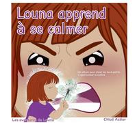 Louna apprend à se calmer: Un album pour aider les touts petits à apprivoiser la colère: 4