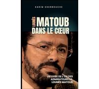 Lounès Matoub dans le cœur: Un livre de l’un des admirateurs de Lounès Matoub