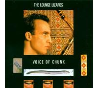 Lounge Lizards - Voice of Chunk