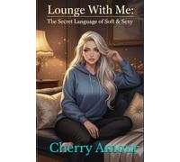 Lounge With Me: The Secret Language of Soft & Sexy