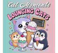 Lounging Cats: Cat Moments Coloring Book for Adults and Teens - 50 Cozy Scenes to Color for Relaxation and Joy