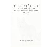 Loup Intérieur: Récits, symboles et métamorphoses d’une part sauvage