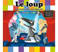 Loup - Le Loup Qui Voulait Faire Son Spectacle