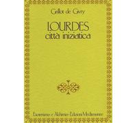 Lourdes. Città iniziatica - Grillot de Givry Emile