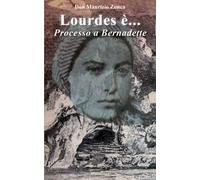 Lourdes è... Processo a Bernardette